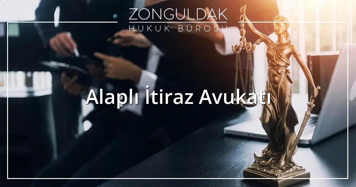 Alaplı İtiraz Avukatı