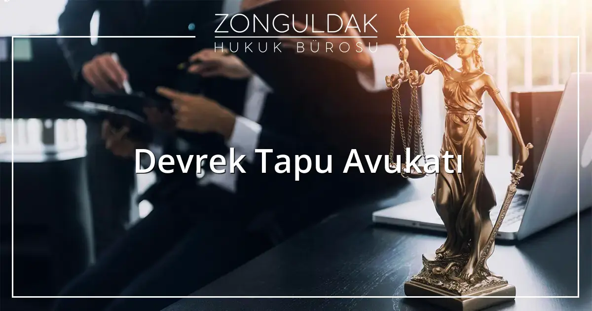 Devrek Tapu Avukatı