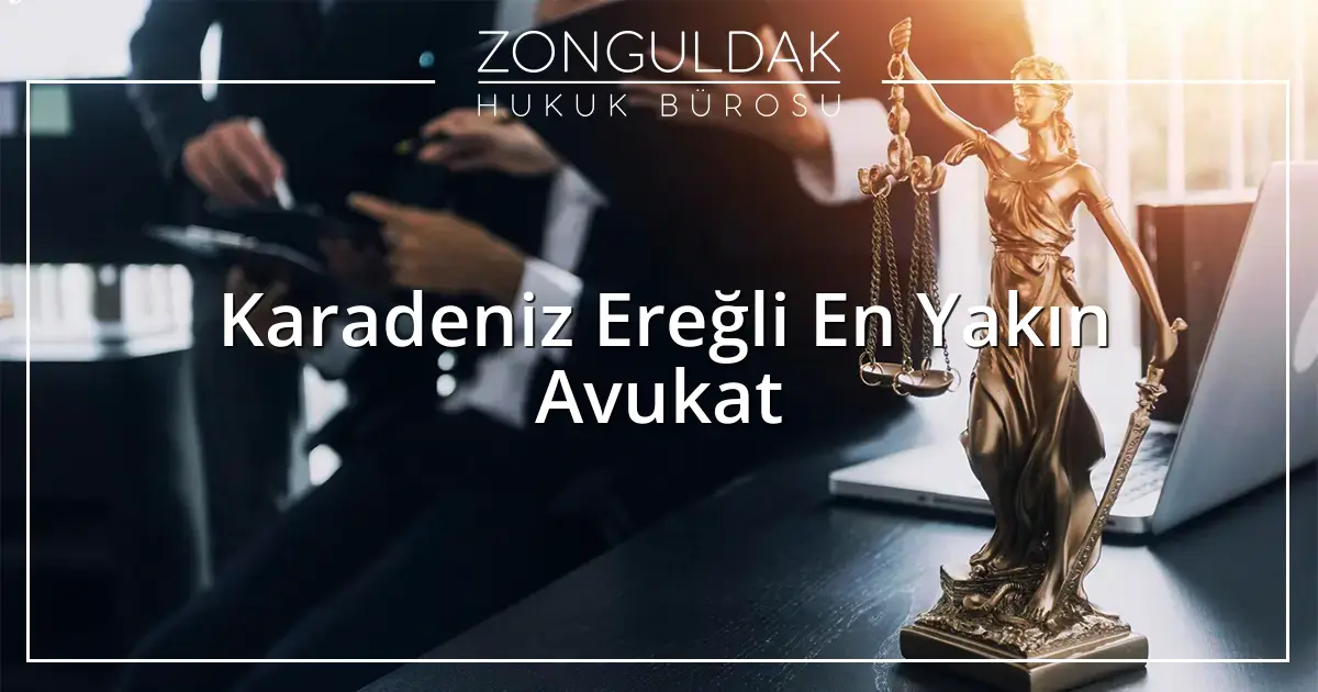 Karadeniz Ereğli En Yakın Avukat