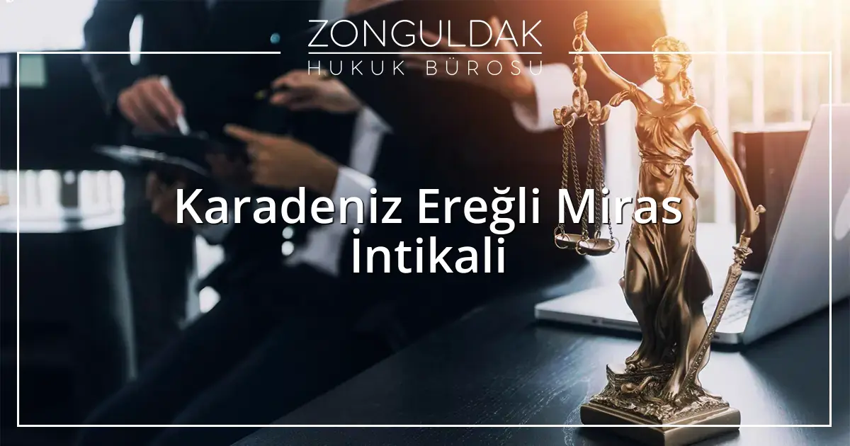 Karadeniz Ereğli Miras İntikali